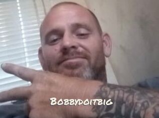 Bobbydoitbig
