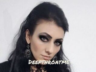 Deepthroatme
