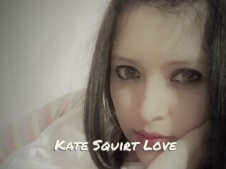 Kate_Squirt_Love