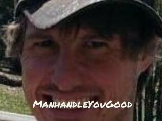 ManhandleYouGood