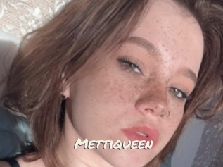 Mettiqueen