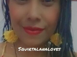 Squirtalanaloves