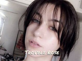 Trouble_Rose