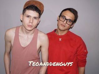Teoanddenguys