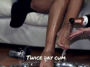 Twice_day_cum